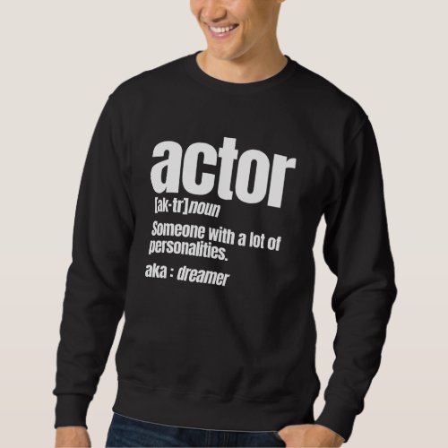 Actor Noun Artist Entertainer Acting A Lot Of Pers Sweatshirt
