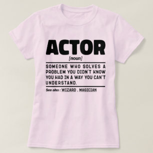 Actor Noun Definition Funny Acting Sarcastic Quote T-Shirt