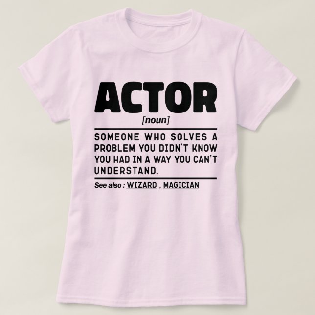 Actor Noun Definition Funny Acting Sarcastic Quote T-Shirt (Design Front)