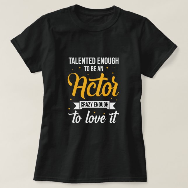 Actor Theatre Movie Actress Acting Theater Gift T-Shirt (Design Front)