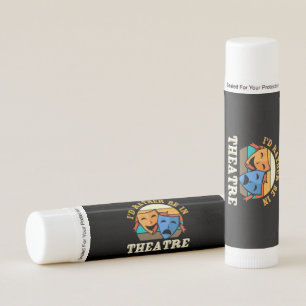 Actor Would Rather Be In Theatre Lip Balm