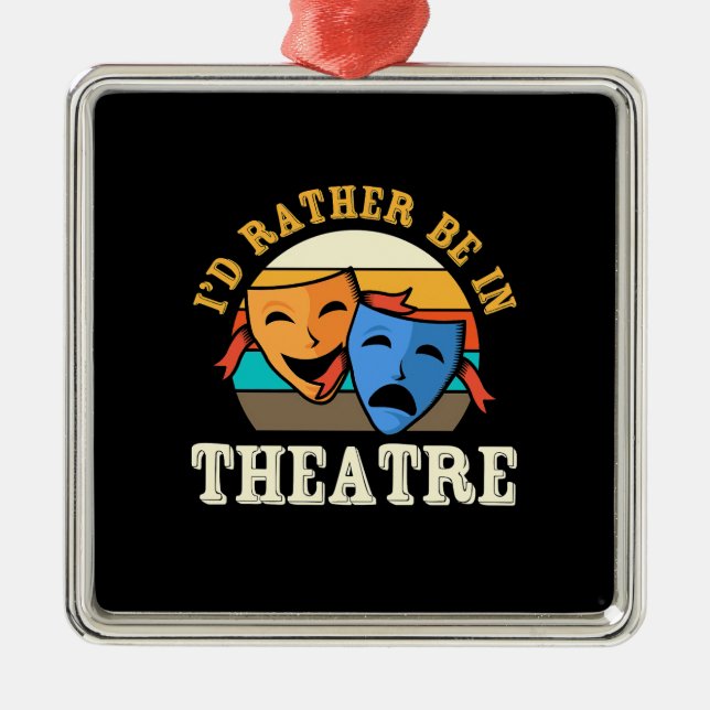 Actor Would Rather Be In Theatre Metal Ornament (Front)
