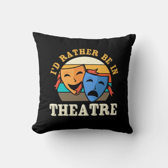 Actor Would Rather Be In Theatre Throw Pillow (Front)
