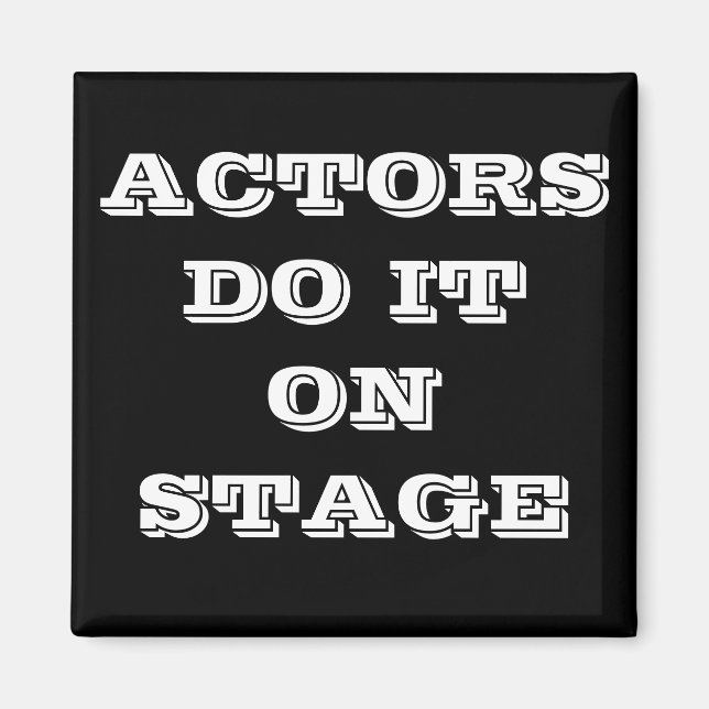 ACTORS DO IT ON STAGE MAGNET (Front)