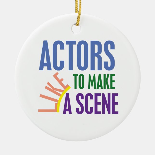 Actors Like to Make a Scene Ceramic Ornament (Front)