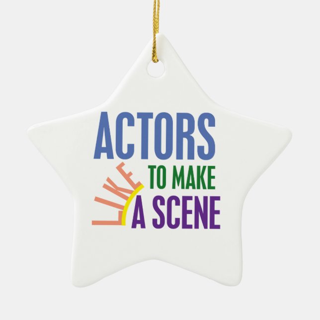 Actors Like to Make a Scene Ceramic Ornament (Front)