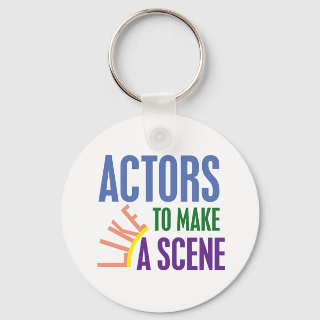 Actors Like to Make a Scene Keychain (Front)