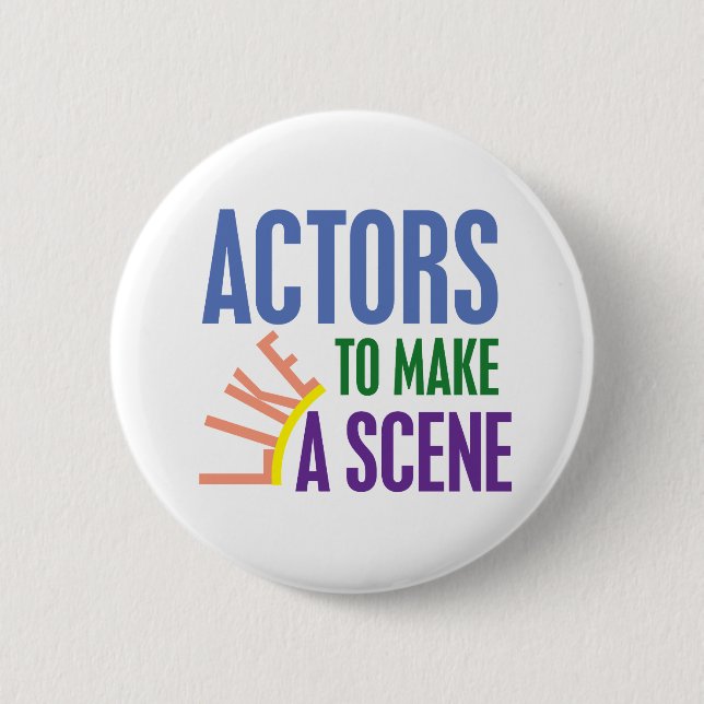 Actors Like to Make a Scene Pinback Button (Front)