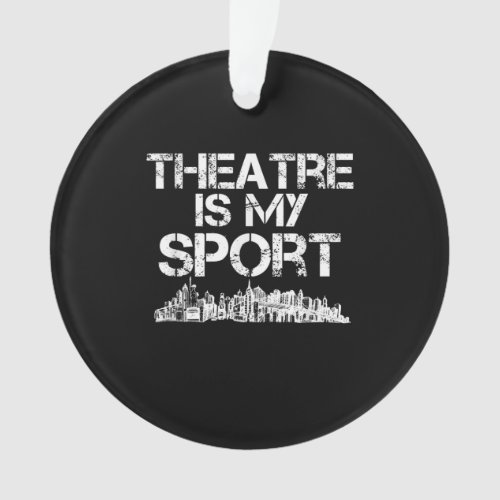 Actress Is My Sport Musical Acting Acter Gift Ornament