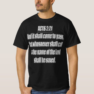 Acts 2 21 Whosoever Shall Call On The Name Of Lord T-Shirt