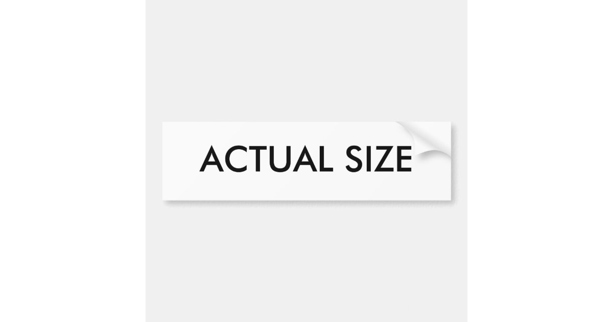 Real Scale Sticker ACTUAL SIZE BUMPER STICKER | Zazzle