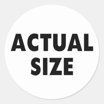 Actual Size Classic Round Sticker by LabelMeHappy at Zazzle