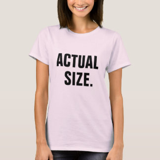 ACTUAL SIZE. T-Shirt