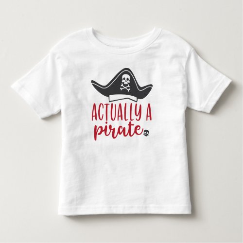 Actually a Pirate Toddler T_shirt
