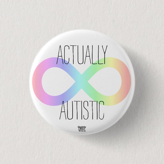 'Actually Autistic' Neurodiversity Rainbow/ Autism Button (Front)