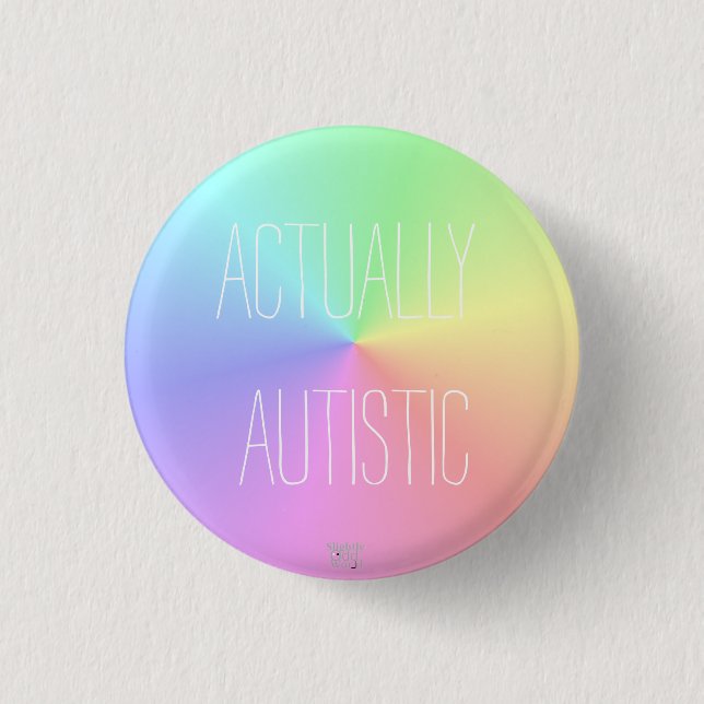 'Actually Autistic' Rainbow/ Neurodiversity Button (Front)