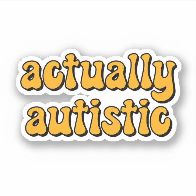 actually autistic Yellow Typography Sticker (Front)