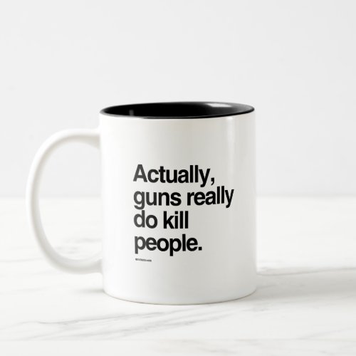 Actually guns really do kill people Two_Tone coffee mug