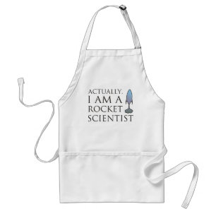 Actually, I am a rocket scientist. Adult Apron