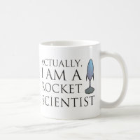 Actually, I am a rocket scientist.