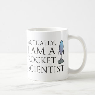 Actually, I am a rocket scientist. Coffee Mug