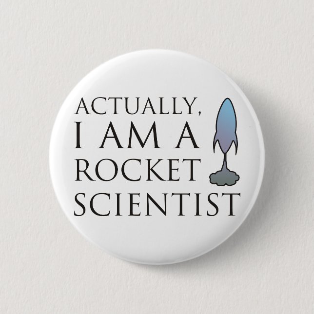 Actually, I am a rocket scientist. Pinback Button (Front)