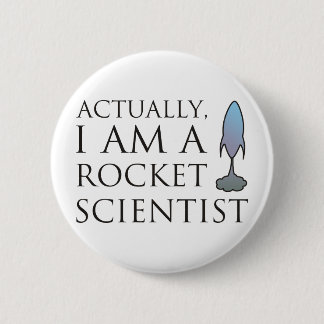 Actually, I am a rocket scientist. Pinback Button