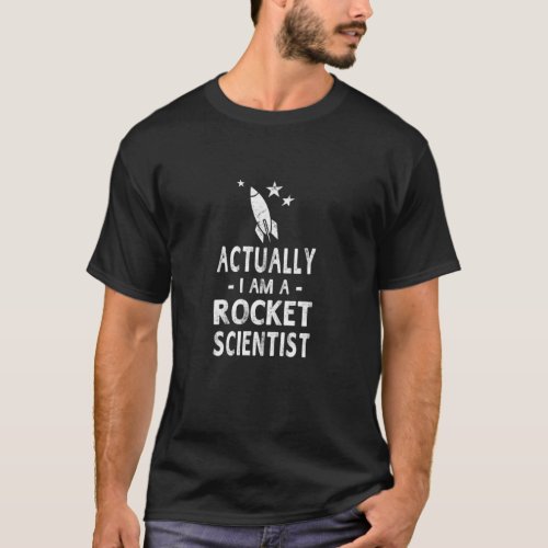 Actually I Am A Rocket Scientist Science Tshirt Me