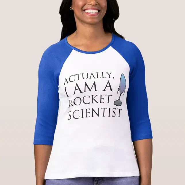 Actually, I am a rocket scientist. Shirts | Zazzle