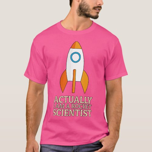 Actually I Am A Rocket Scientist T_Shirt