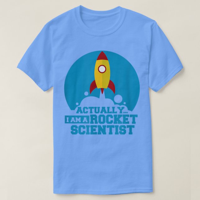 Actually I am a Rocket Scientist  T-Shirt (Design Front)