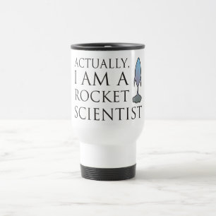 Actually, I am a rocket scientist. Travel Mug