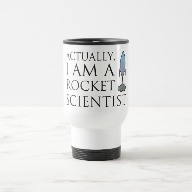 Actually, I am a rocket scientist. Travel Mug (Center)