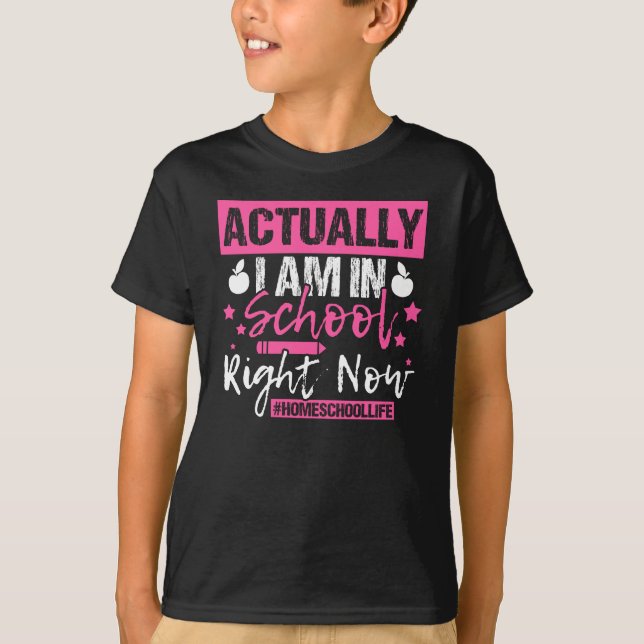 Actually I Am In School Right Now Homeschool T-Shirt (Front)