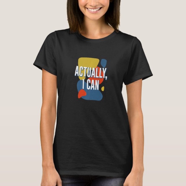 Actually I Can Feminist Gender Equality Women's Ri T-Shirt (Front)