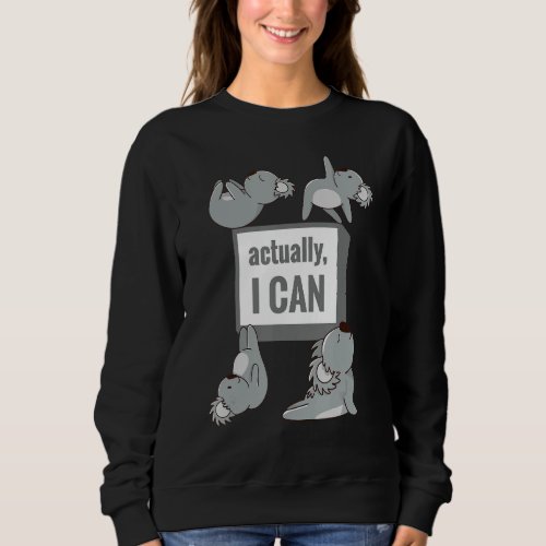 Actually  I can Inspiring Quotes Sweatshirt
