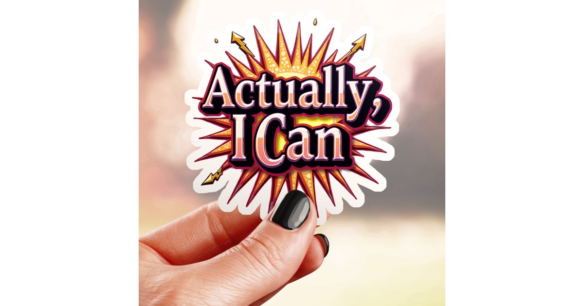 Actually I Can Motivational Sticker | Zazzle