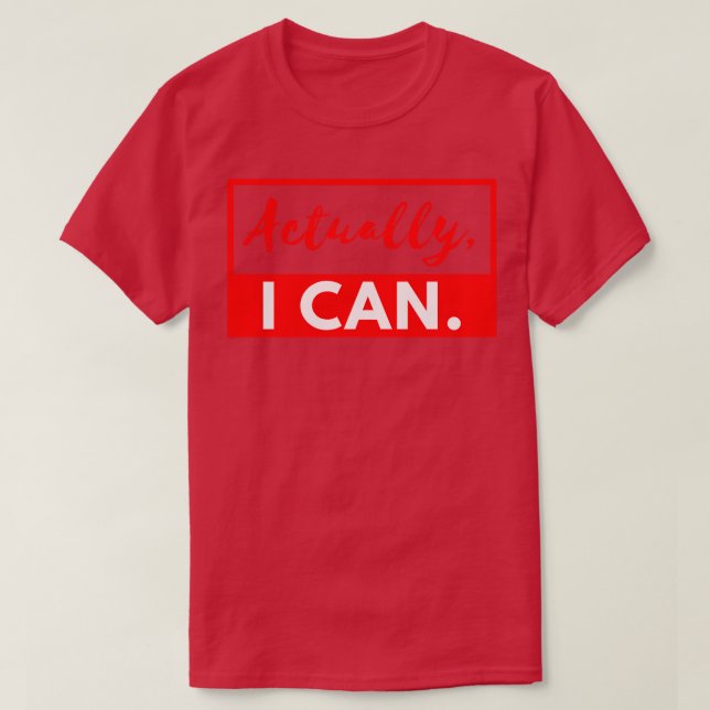 Actually I Can T-Shirt (Design Front)