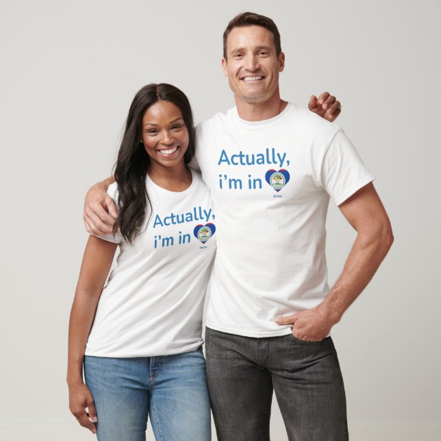 Actually im in Belize T-Shirt (Unisex)