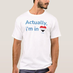Actually im in Yemen T-Shirt