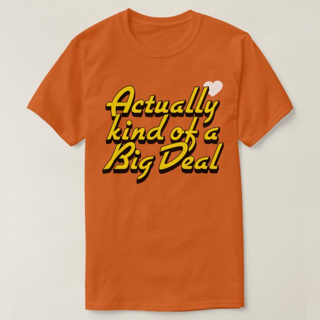 Actually kind of a Big Deal T-Shirt (Design Front)