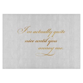 Actually Nice Annoy Me Quote Gold Faux Foil Funny Cutting Board by ZZ_Templates at Zazzle