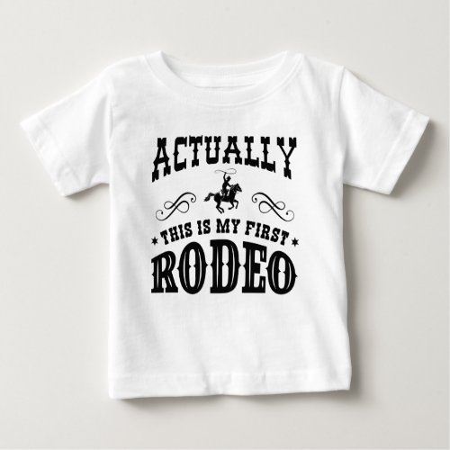 Actually This Is My First Rodeo Baby T_Shirt