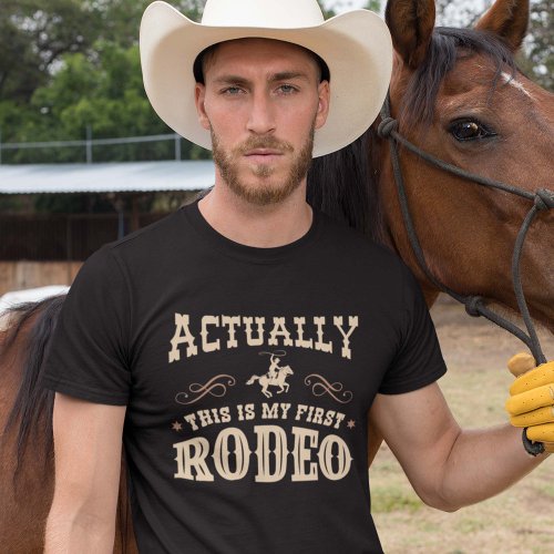 Actually This Is My First Rodeo T_Shirt