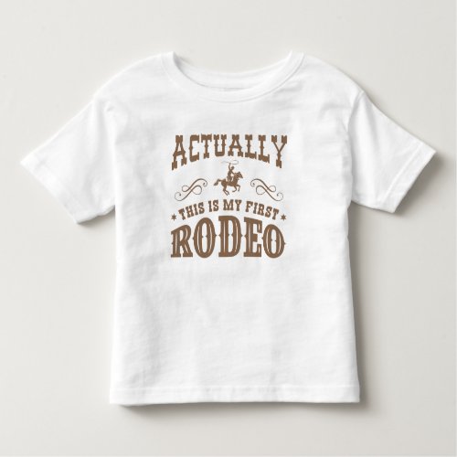 Actually This Is My First Rodeo Toddler T_shirt