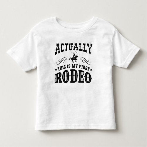 Actually This Is My First Rodeo Toddler T_shirt