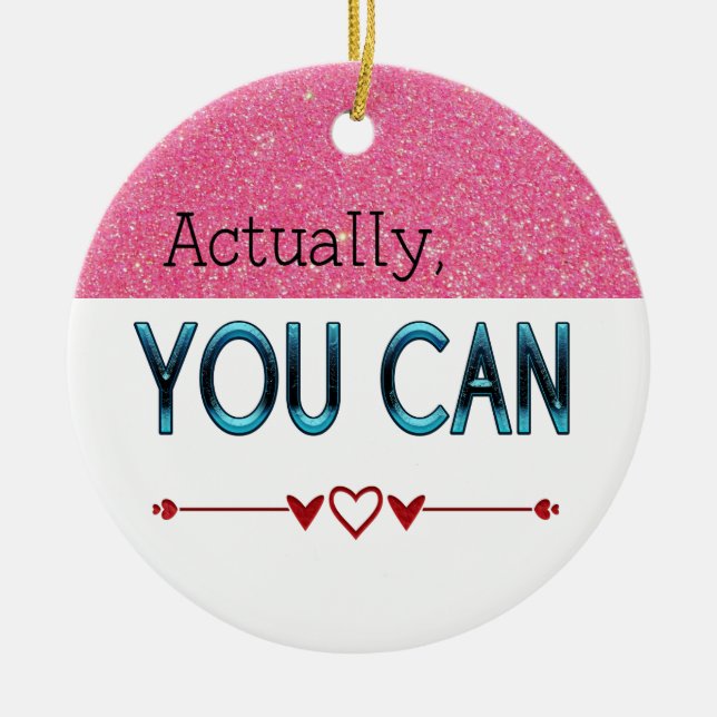 Actually You Can Motivational/Custom Name quote Ceramic Ornament (Front)