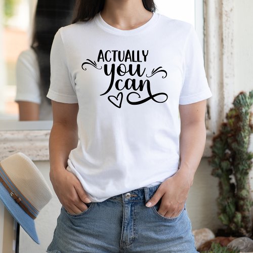 Actually You Can Motivational Quote Black Script T_Shirt