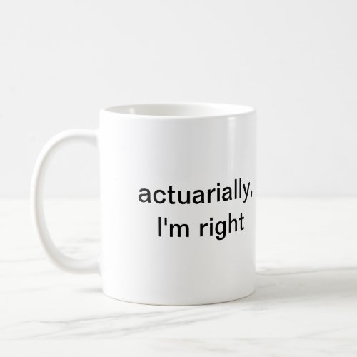 actuarially im right coffee mug