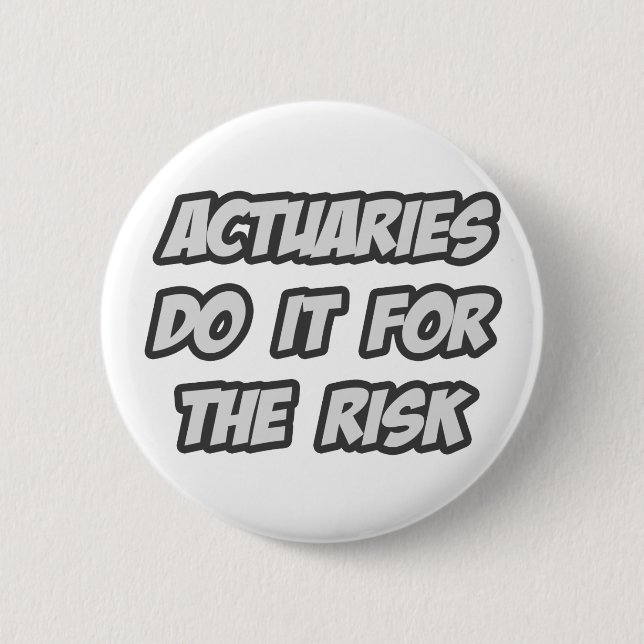 Actuaries Do It For The Risk Pinback Button (Front)